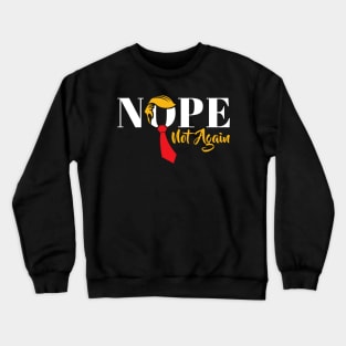 Nope Not Again Funny Trump Crewneck Sweatshirt